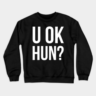 U OK HUN? Crewneck Sweatshirt